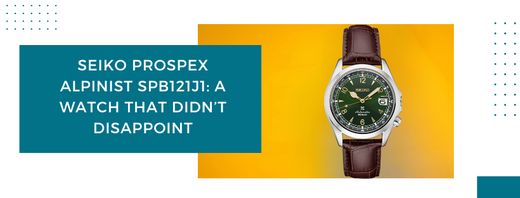 Seiko Prospex Alpinist SPB121J1: A Watch That Didn’t Disappoint